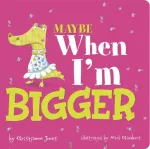 Maybe When I'm Bigger