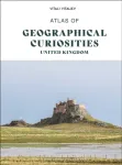Atlas of Geographical Curiosities in the United Kingdom