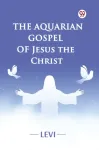 Aquarian Gospel of Jesus the Christ (Edition1)