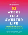 52 Weeks to a Sweeter Life for Caregivers, Activists and Helping Professionals
