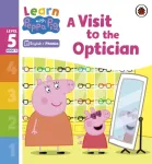 Learn with Peppa Phonics Level 5 Book 11 &ndash; A Visit to the Optician (Phonics Reader)