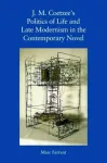 J. M. Coetzee's Politics of Life and Late Modernism in the Contemporary Novel