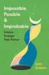 Impossible, Possible, and Improbable