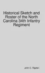 Historical Sketch and Roster of the North Carolina 34th Infantry Regiment