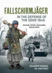 Fallschirmjager &mdash; In The Defense Of The Oder 1945