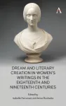 Dream and Literary Creation in Women&rsquo;s Writings in the Eighteenth and Nineteenth Centuries