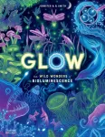Glow, The wild wonders of bioluminescence