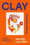 Clay, A Human History