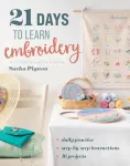 21 Days to Learn Embroidery, Daily Practice, Step-by-Step Instructions, 16 Projects
