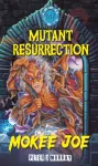 Mokee Joe, Mutant Resurrection