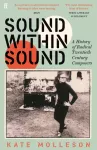 Sound Within Sound, A History of Radical Twentieth Century Composers