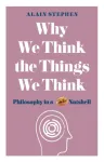 Why We Think the Things We Think