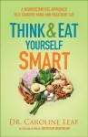 Think and Eat Yourself Smart &ndash; A Neuroscientific Approach to a Sharper Mind and Healthier Life