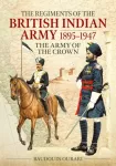 Regiments of the British Indian Army 1895-1947