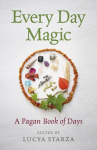 Every Day Magic &ndash; A Pagan Book of Days &ndash; 366 Magical Ways to Observe the Cycle of the Year