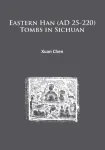 Eastern Han (AD 25-220) Tombs in Sichuan