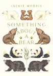 Something About A Bear