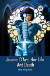 Jeanne D'Arc, Her Life And Death (Edition2023)