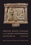 Medicine, Health, and Healing in the Ancient Mediterranean (500 BCE&ndash;600 CE)