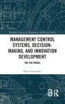Management Control Systems, Decision-Making, and Innovation Development