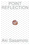 Aki Sasamoto: Point Reflection