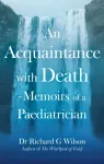 Acquaintance with Death - Memoirs of a Paediatrician