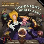 Jim Henson&rsquo;s Labyrinth: Goodnight, Goblin King
