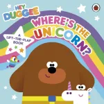 Hey Duggee: Where&rsquo;s the Unicorn: A Lift-the-Flap Book