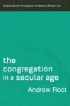 The Congregation in a Secular Age &ndash; Keeping Sacred Time against the Speed of Modern Life