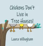 Chickens Don't Live in Tree Houses!