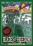 Blades of Freedom (Nathan Hale&rsquo;s Hazardous Tales #10)