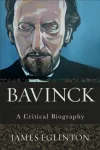 Bavinck &ndash; A Critical Biography