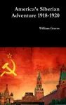 America&rsquo;s Siberian Adventure 1918-1920