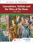 Access to History: Lancastrians, Yorkists and the Wars of the Roses, 1399&ndash;1509, Third Edition