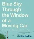 Blue Sky Through the Window of a Moving Car