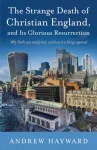 The Strange Death of Christian England, and Its Glorious Resurrection