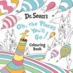 Oh, The Places You&rsquo;ll Go! Colouring Book