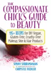 The Compassionate Chick's Guide to DIY Beauty