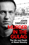 Murder in the Gulag, The Life and Death of Alexei Navalny