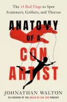 Anatomy of a Con Artist, The 14 Red Flags to Spot Scammers, Grifters, and Thieves
