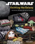 Star Wars: Knitting the Galaxy, The Official Star Wars Knitting Pattern Book