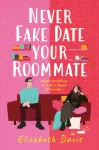 Never Fake Date Your Roommate, An enemies-to-lovers, forced proximity spicy romcom!