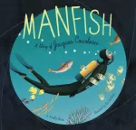 Manfish, A Story of Jacques Cousteau