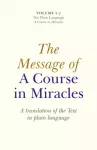 Message of A Course In Miracles, The &ndash; A translation of the text in plain language