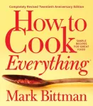 How To Cook Everything&mdash;completely Revised Twentieth Anniversary Edition