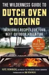 The Wilderness Guide to Dutch Oven Cooking
