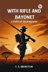 With Rifle and Bayonet a Story of the Boer War
