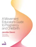 Movement Educator's Guide to Pregnancy and Childbirth