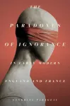 Paradoxes of Ignorance in Early Modern England and France