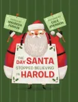 DAY SANTA STOPPED BELIEVING IN HAROLD